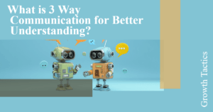 What is 3 Way Communication for Better Understanding?