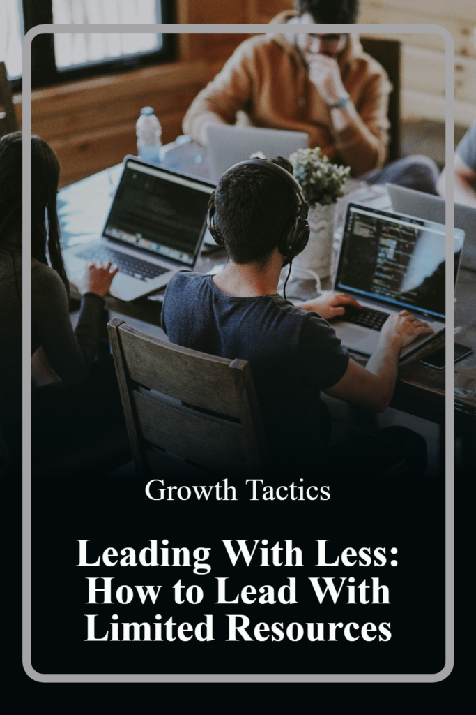 Leading With Less: How to Lead With Limited Resources pin